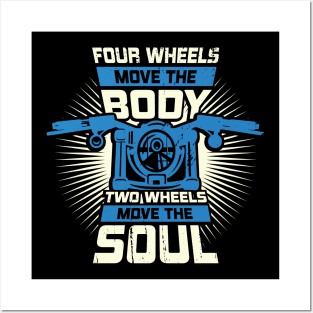 Four Wheels Move The Body Two Wheels Move The Soul Posters and Art